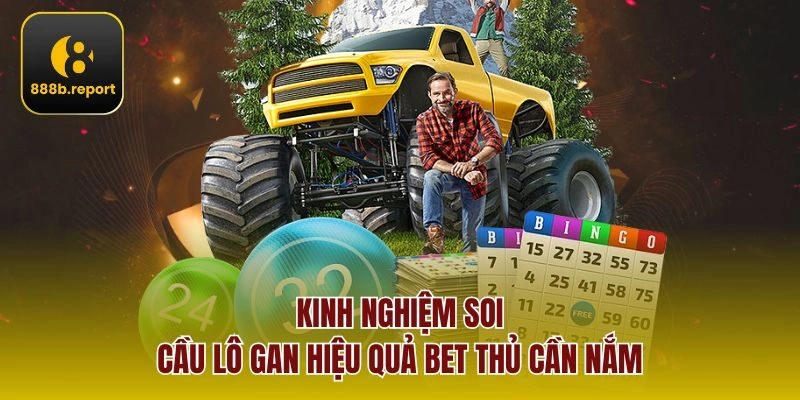 Kinh nghiệm soi cầu lô gan hiệu quả bet thủ cần nắm